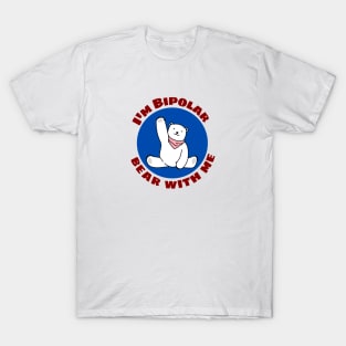 I'm Bipolar Bear With Me | Cute Polar Bear Pun T-Shirt